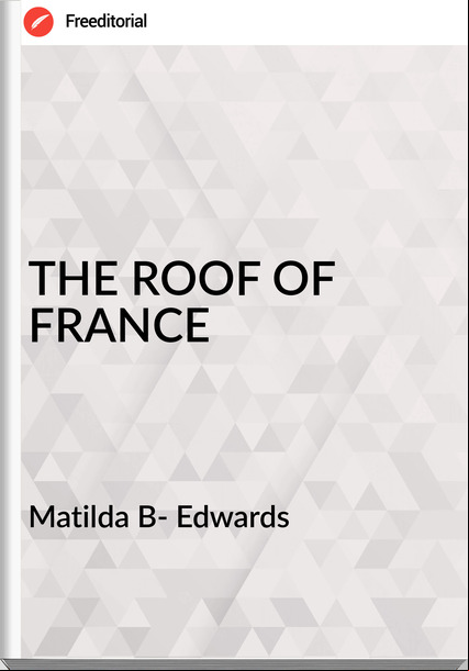 Matilda B- Edwards - THE ROOF OF 