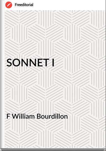 F William Bourdillon - SONNET I