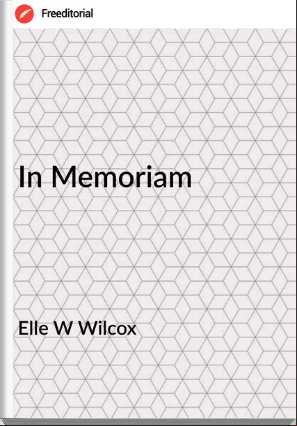 Elle W Wilcox - In Memoriam