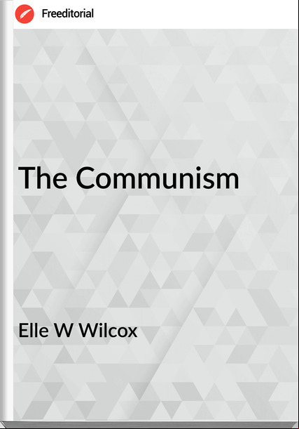 Elle W Wilcox The Communism