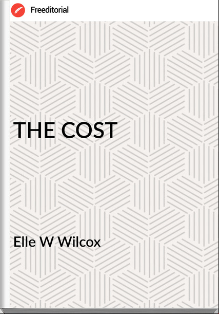 Elle W Wilcox - THE COST