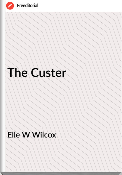 Elle W Wilcox The Custer