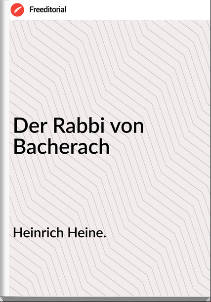 Heinrich Heine. Der Rabbi von Bacherach