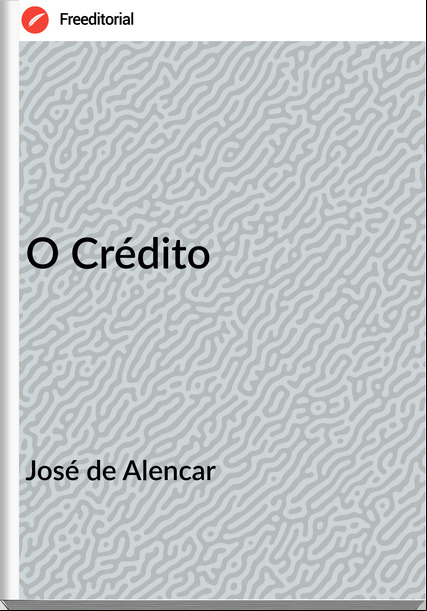 José de Alencar - O Crédito