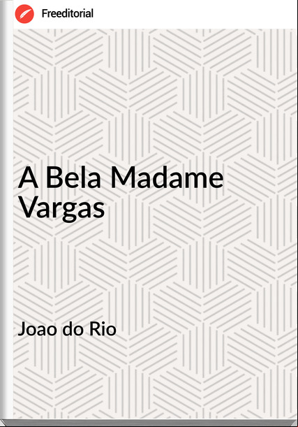 Joao do Rio - A Bela Madame Vargas