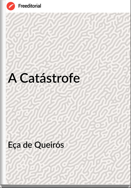 Eça de Queirós - A Catástrofe