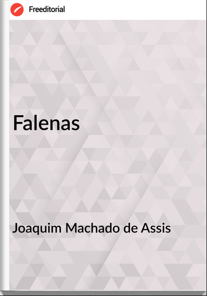 Joaquim Machado de Assis - Falenas