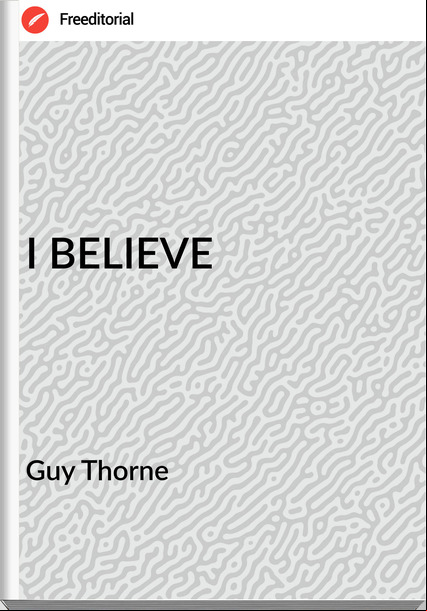Guy Thorne - I BELIEVE