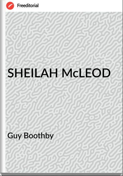 Guy Boothby - SHEILAH McLEOD
