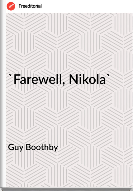 Guy Boothby - 'Farewell, Nikola'