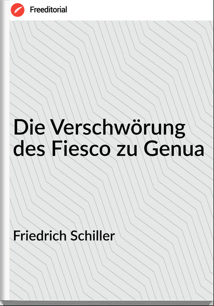 Friedrich Schiller - Die Verschwörung des Fiesco zu Genua