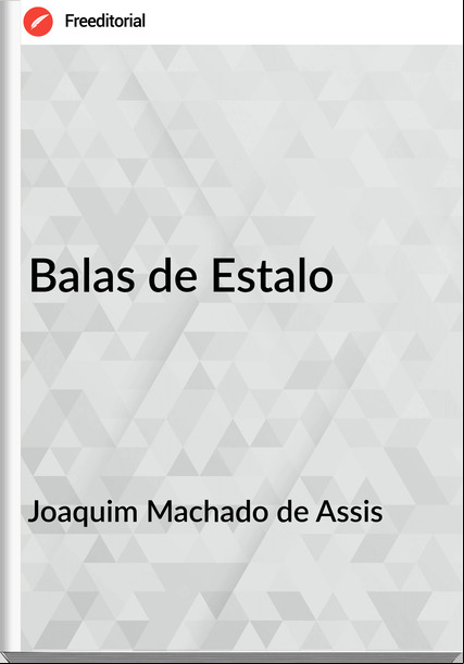 Joaquim Machado de Assis - Balas de Estalo