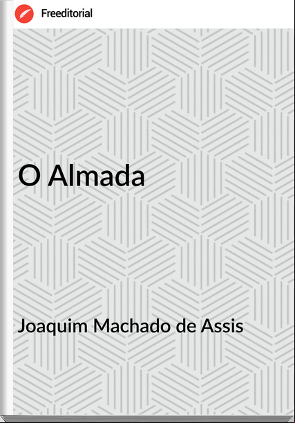 Joaquim Machado de Assis - O Almada