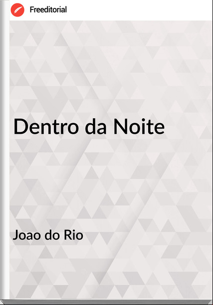 Joao do Rio - Dentro da Noite