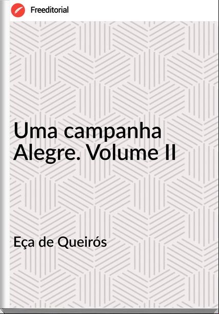 Eça de Queirós Uma campanha Alegre. Volume II