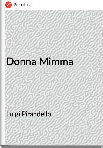 Luigi Pirandello - Donna Mimma