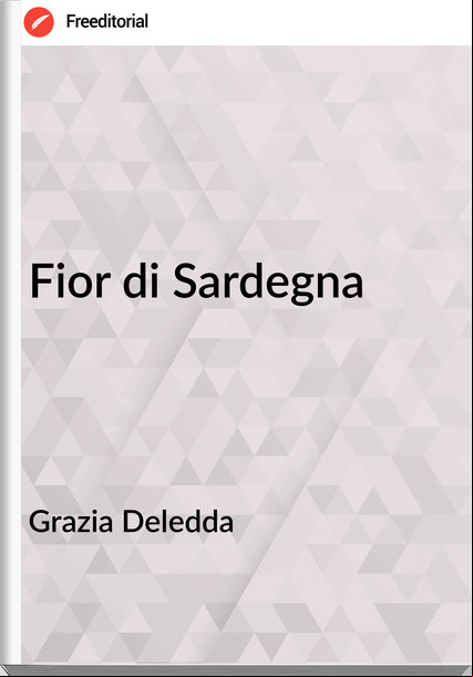 Grazia Deledda - Fior di Sardegna