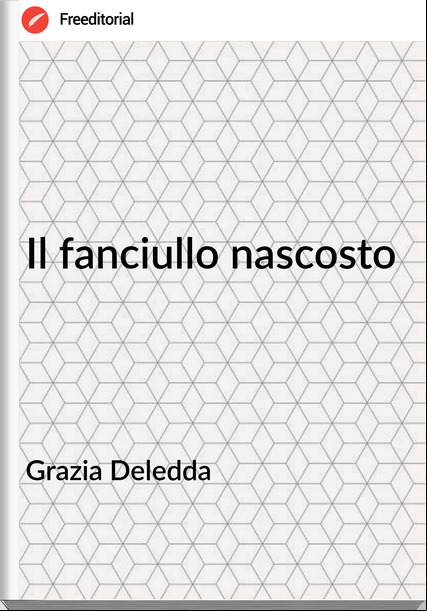 Grazia Deledda - Il fanciullo nascosto