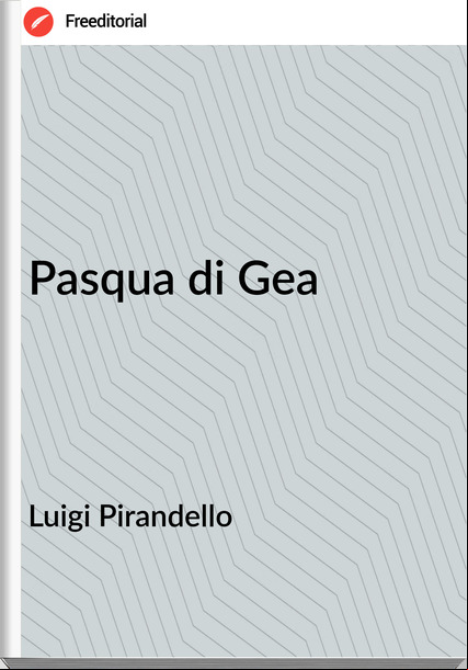 Luigi Pirandello - Pasqua di Gea
