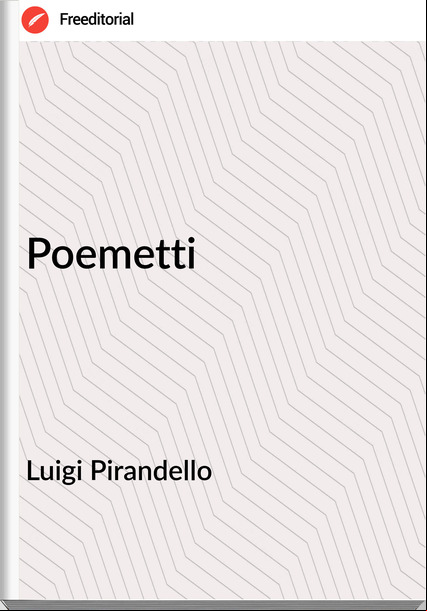 Luigi Pirandello - Poemetti