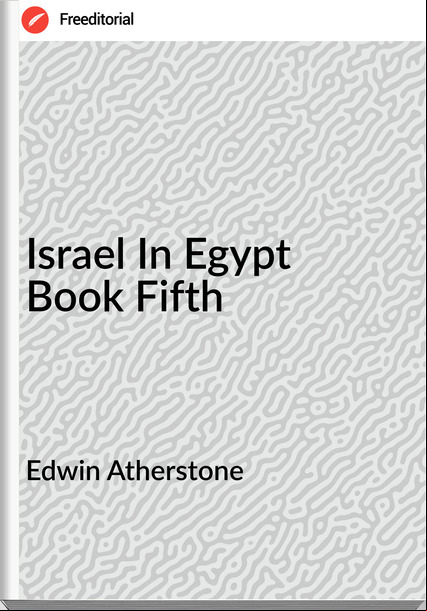 Edwin Atherstone - Israel In Egypt  Book Fifth