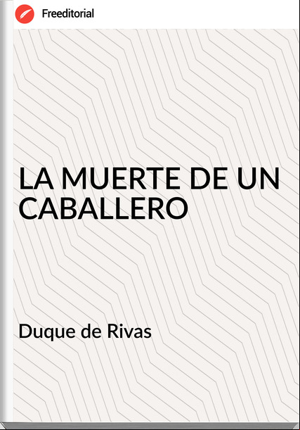 Duque de Rivas - LA MUERTE DE UN CABALLERO