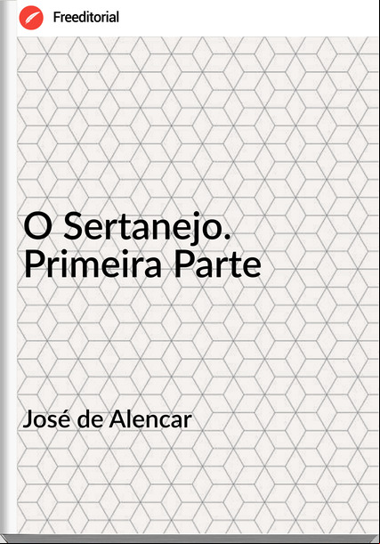 José de Alencar - O Sertanejo. Primeira Parte