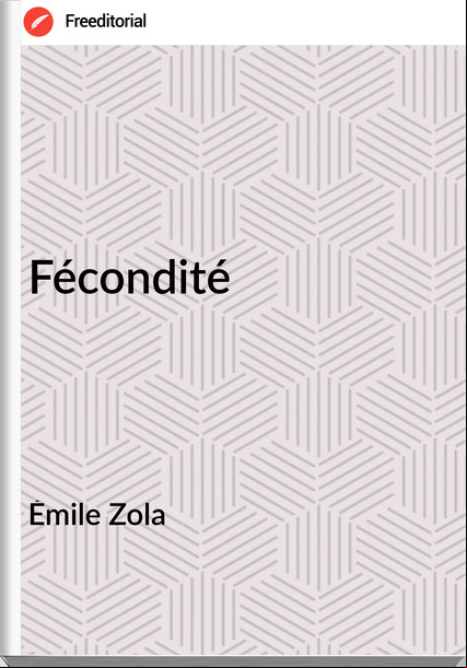 Émile Zola - Fécondité
