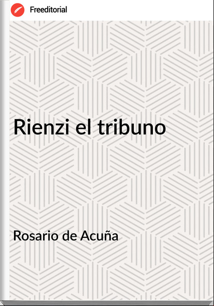 Rosario de Acuña - Rienzi el tribuno