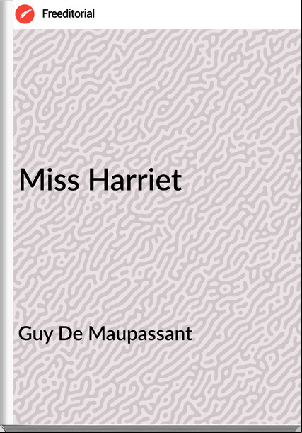 Guy De Mauant - Miss Harriet