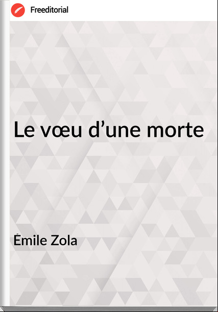 Émile Zola - Le vœu d’une morte