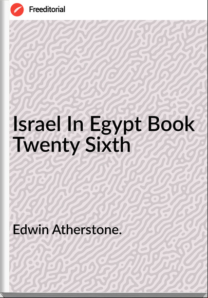 Edwin Atherstone. - Israel In Egypt Book Twenty Sixth