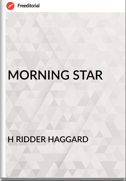 H RIDDER HAGGARD - MORNING STAR