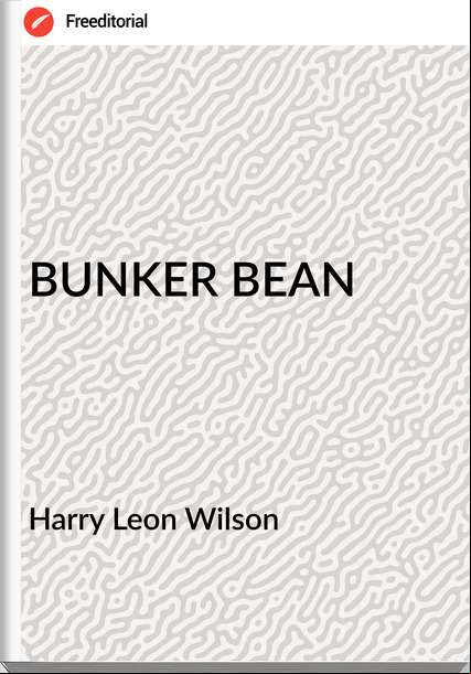 Harry Leon Wilson BUNKER BEAN