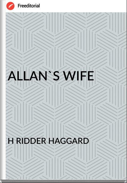 H RIDDER HAGGARD - ALLAN'S WIFE