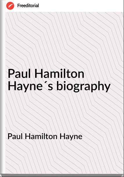 Paul Hamilton Hayne - Paul Hamilton Hayne´s biography
