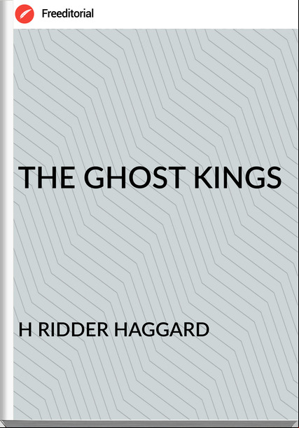 H RIDDER HAGGARD - THE GHOST KINGS