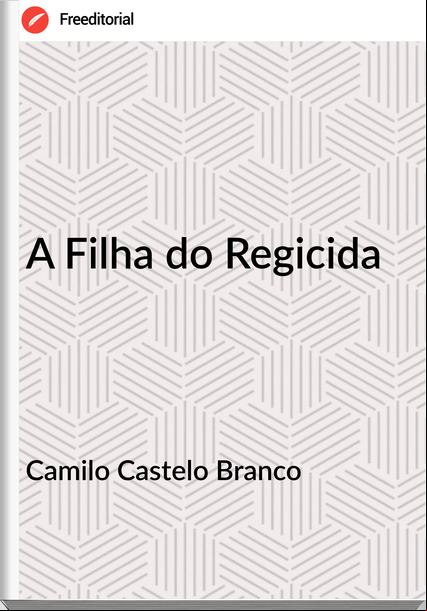 Camilo Castelo Branco - A Filha do Regicida