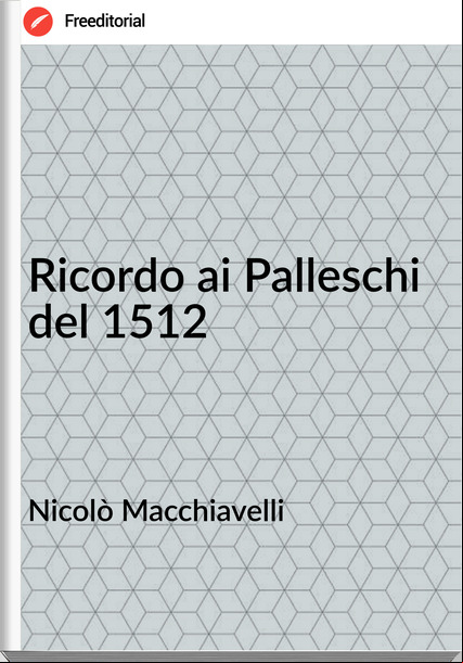 Nicolò Macchiavelli Ricordo ai Palleschi del 1512
