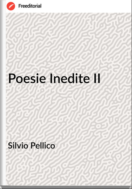 Silvio Pellico Poesie Inedite II