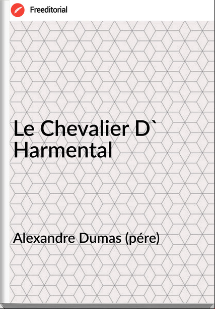 Alexandre Dumas (pére) - Le Chevalier D' Harmental