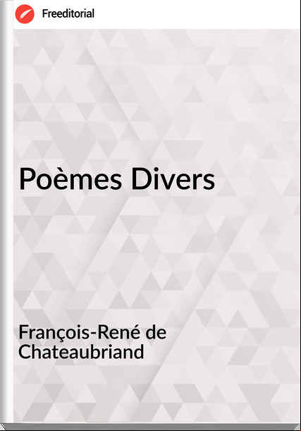 François-René de Chateaubriand - Poèmes Divers