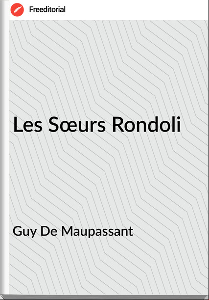 Guy De Mauant - Les Sœurs Rondoli