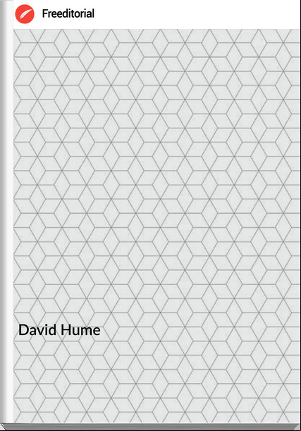 David Hume - THE HISTORY OF ENGLAND Volume One of Three FROM THE INVASION OF JULIUS CÆSAR  TO THE END OF THE REIGN OF JAMES THE SECOND, PART. E