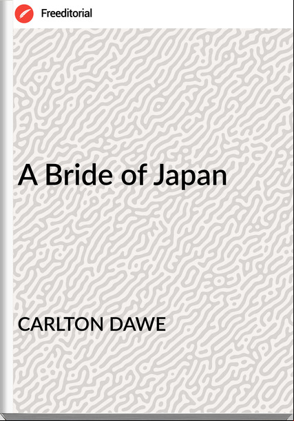 CARLTON DAWE - A Bride of Japan
