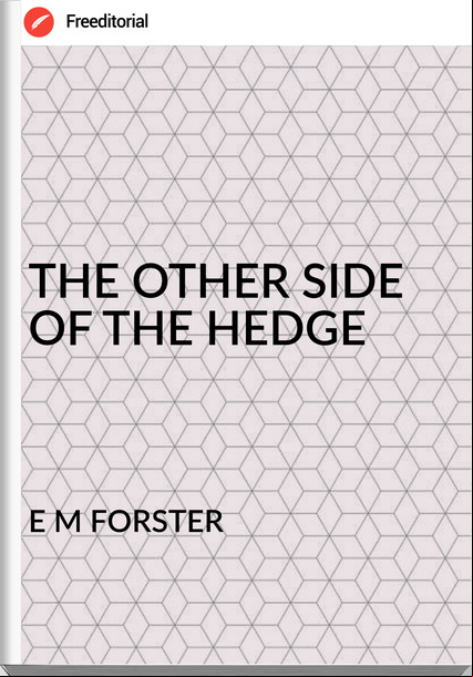 E M FORSTER - THE OTHER SIDE OF THE HEDGE