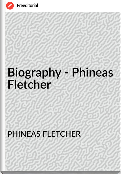 PHINEAS FLETCHER - Biography - Phineas Fletcher
