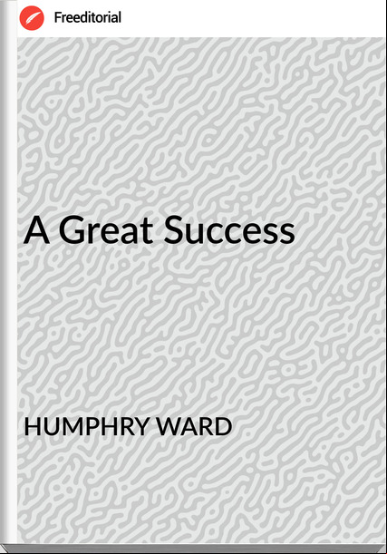 HUMPHRY WARD - A Great Success