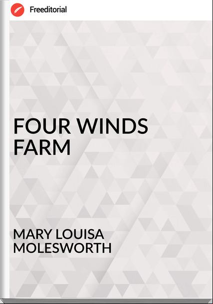 MARY LOUISA MOLESWORTH - FOUR WINDS FARM