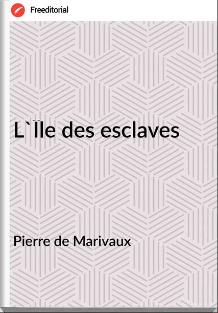 Pierre de Marivaux - L'Île des esclaves